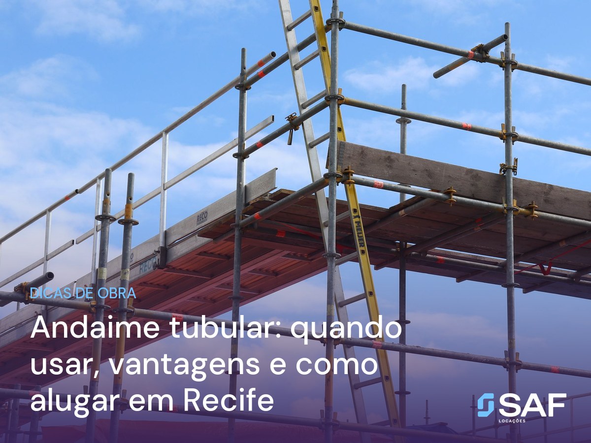 Andaime tubular: quando usar, vantagens e como alugar em Recife